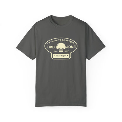 I’m Fungi to Be Around – Funny Dad Joke T-Shirt