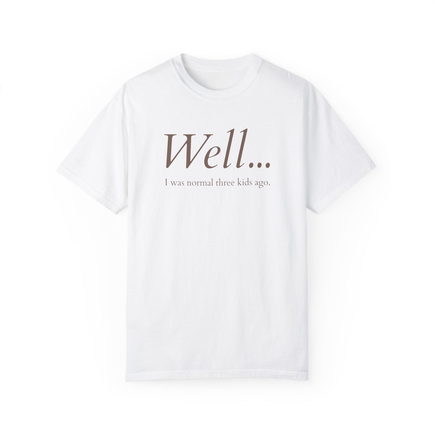 Well… I Was Normal Three Kids Ago – Funny Parent T-Shirt