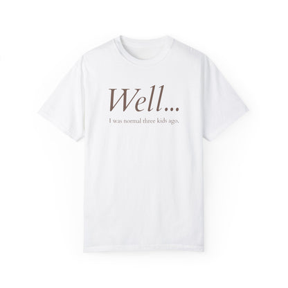 Well… I Was Normal Three Kids Ago – Funny Parent T-Shirt