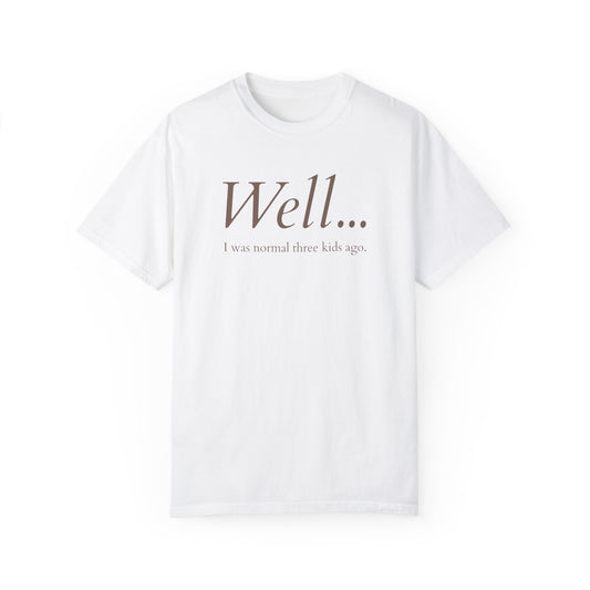 Well… I Was Normal Three Kids Ago – Funny Parent T-Shirt