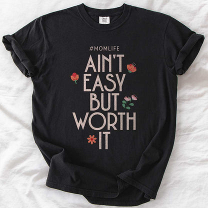 Ain’t Easy But Worth It – #Momlife Comfort Colors® Tee