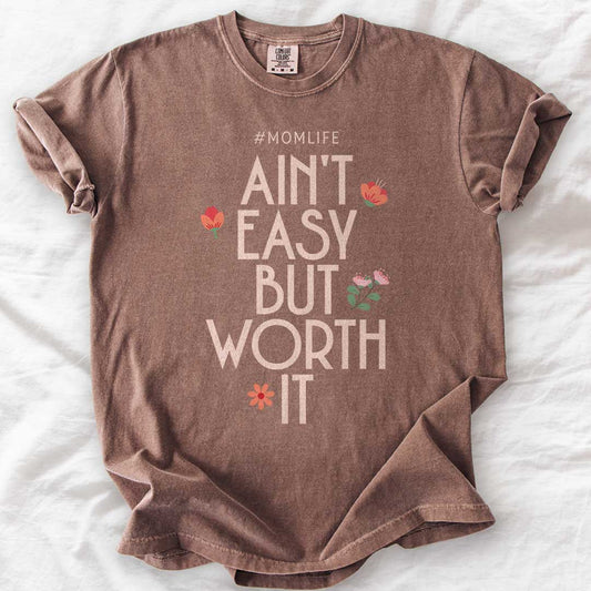 Ain’t Easy But Worth It – #Momlife T-Shirt