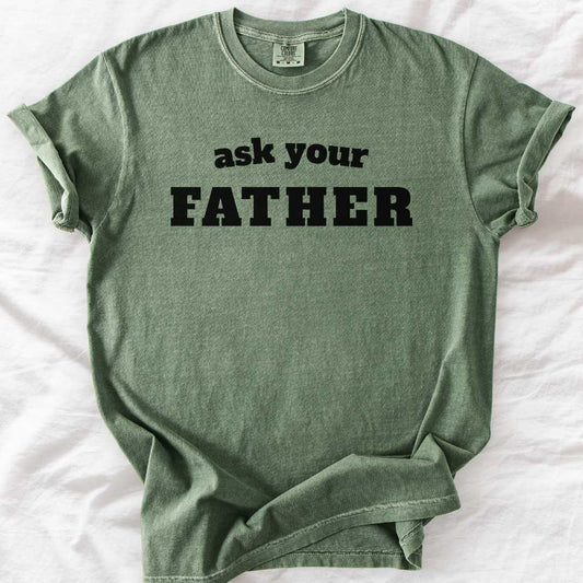 Ask Your Father T-Shirt