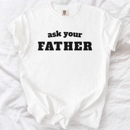 Ask Your Father T-Shirt