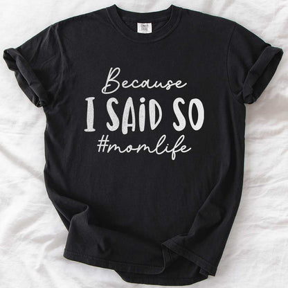 Because I Said So – #Momlife Casual T-Shirt