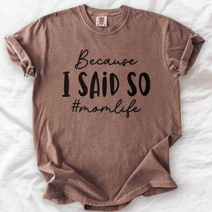 Because I Said So – #Momlife Casual T-Shirt