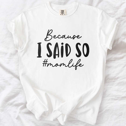 Because I Said So – #Momlife Casual T-Shirt