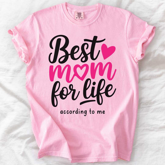 Best Mom for Life T-Shirts