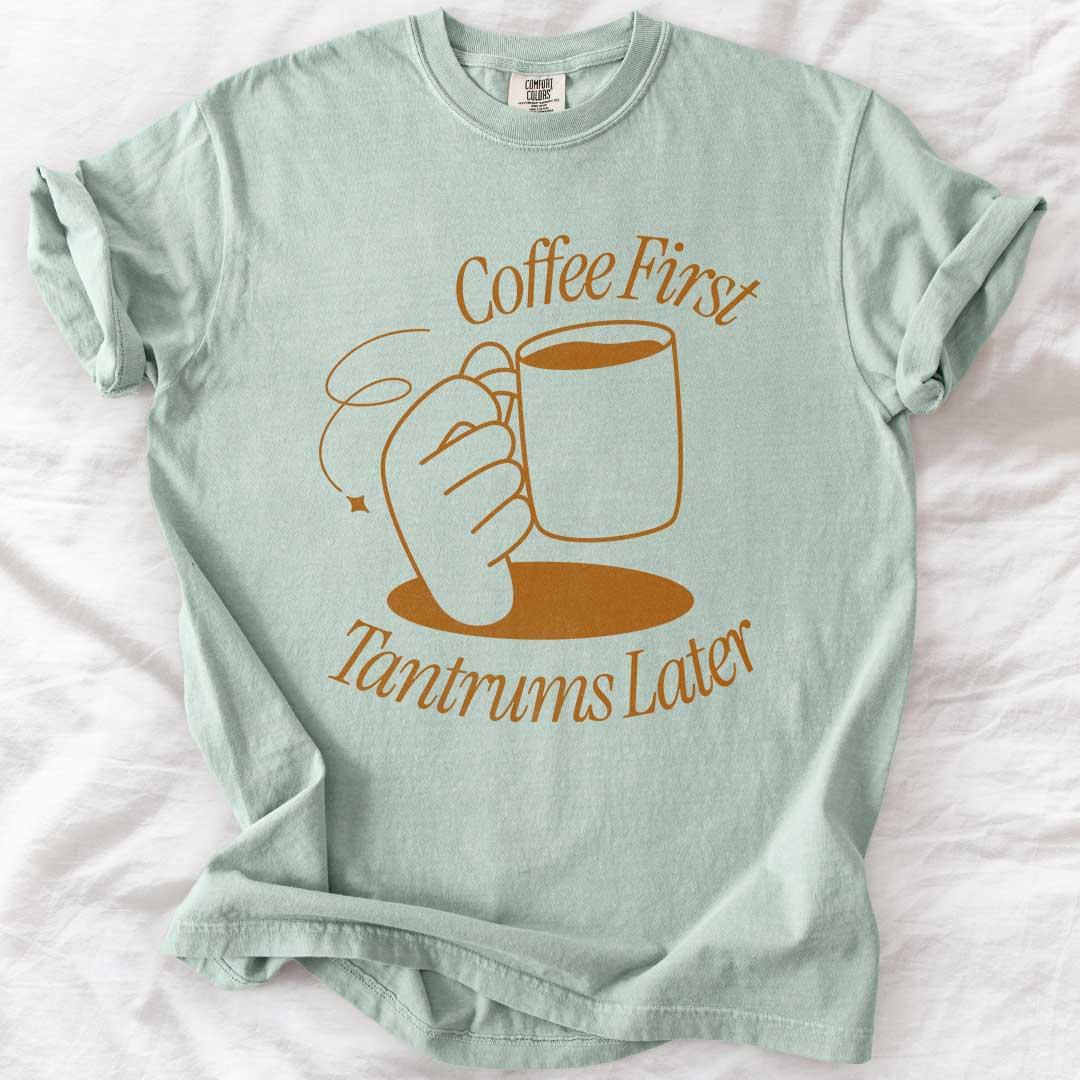 Coffee First, Tantrums Later T-Shirt - Funny Coffee Lover Mom Tee