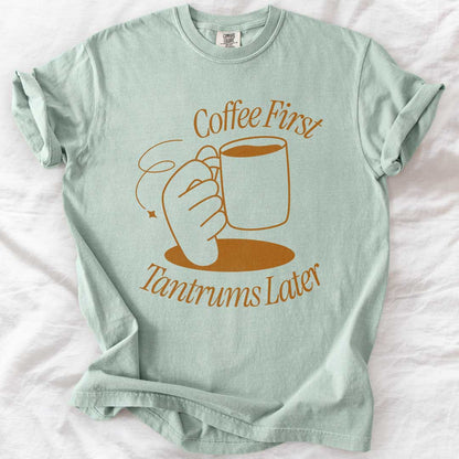 Coffee First, Tantrums Later T-Shirt - Funny Coffee Lover Mom Tee