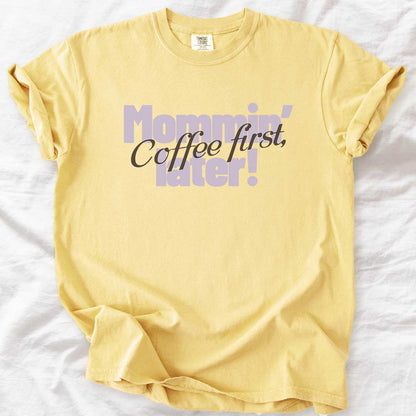 Coffee First, Mommin’ Later T-Shirt