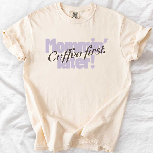 Coffee First, Mommin’ Later T-Shirt