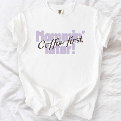 Coffee First, Mommin’ Later T-Shirt