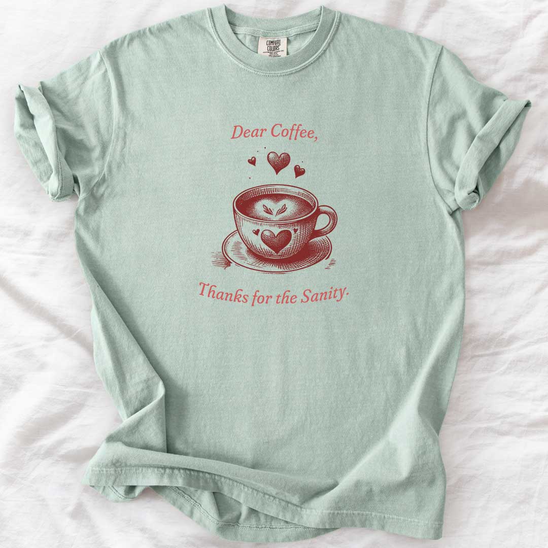 Dear Coffee, Thanks for the Sanity T-Shirt