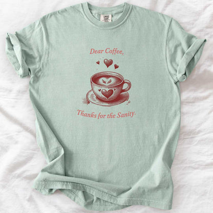 Dear Coffee, Thanks for the Sanity T-Shirt
