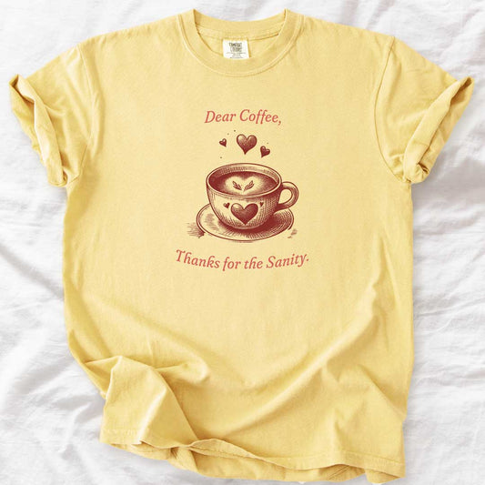 Dear Coffee, Thanks for the Sanity T-Shirt