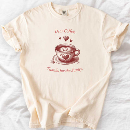 Dear Coffee, Thanks for the Sanity T-Shirt