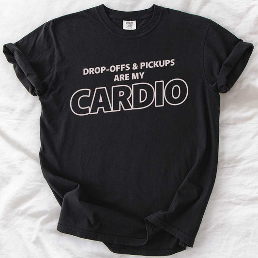 Drop-Offs & Pickups Are My Cardio T-Shirt