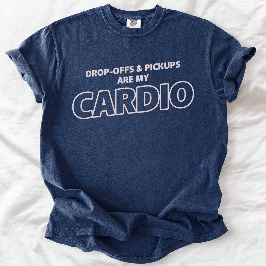 Drop-Offs & Pickups Are My Cardio T-Shirt