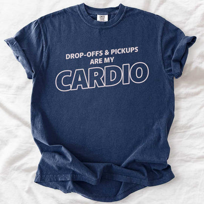 Drop-Offs & Pickups Are My Cardio T-Shirt