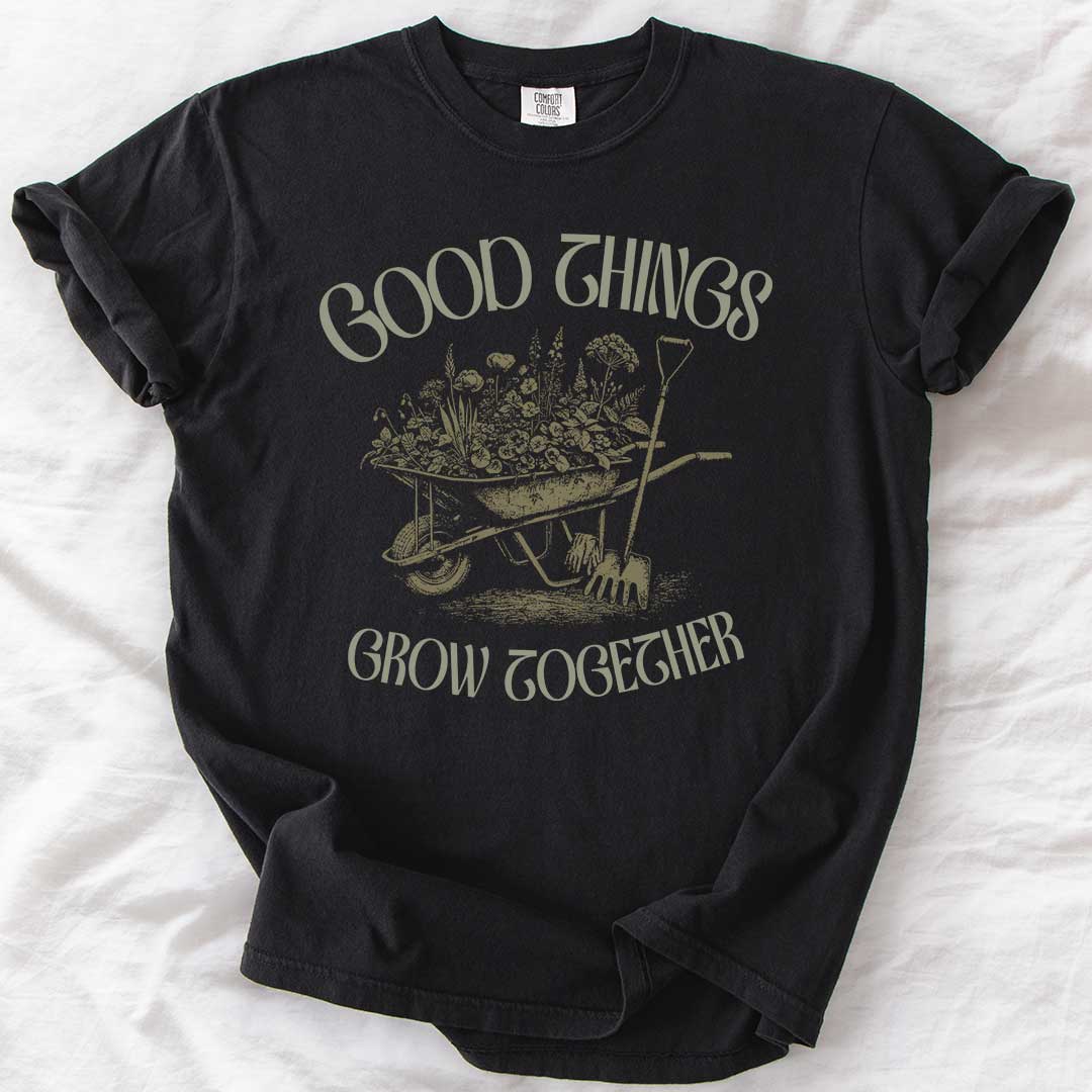 Good Things Grow Together T-Shirt