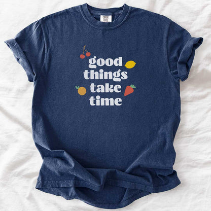 Good Things Take Time T-Shirt