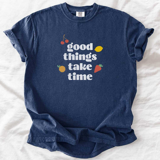 Good Things Take Time T-Shirt