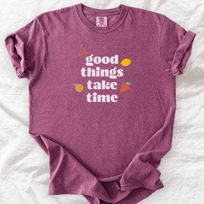 Good Things Take Time T-Shirt