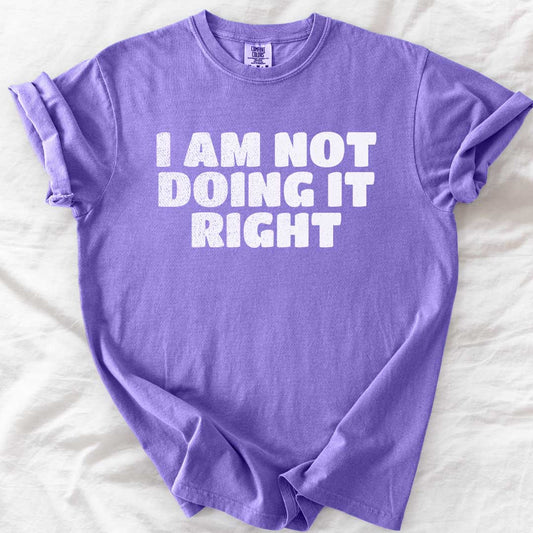 I Am Not Doing It Right T-Shirt