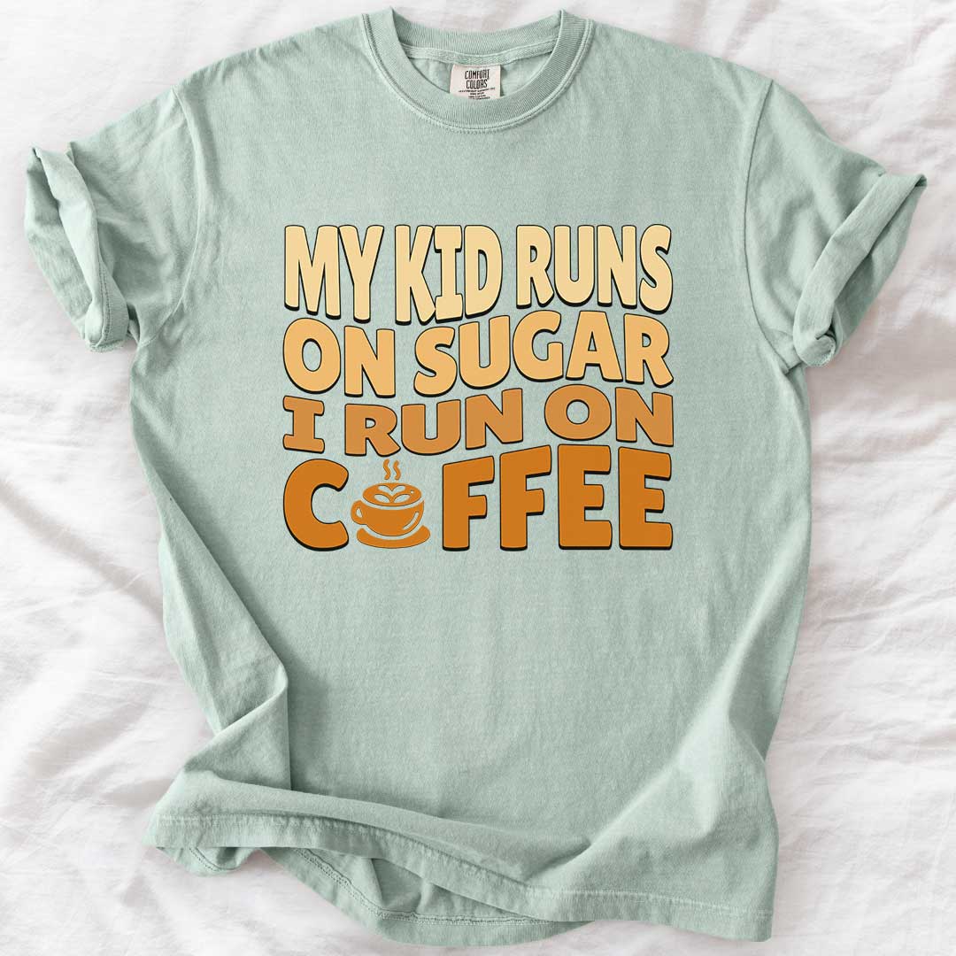 My Kid Runs on Sugar I Run on Coffee T-Shirt