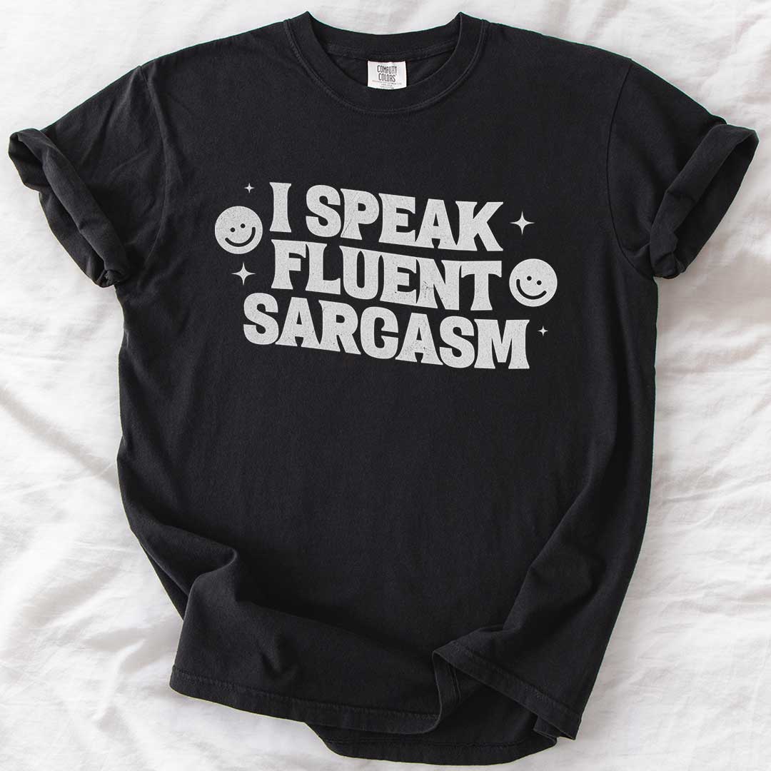 I Speak Fluent Sarcasm T-Shirt