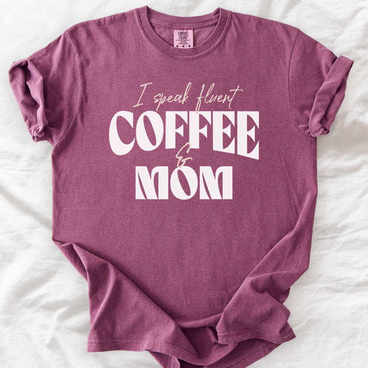 I Speak Fluent Coffee & Mom T-Shirt