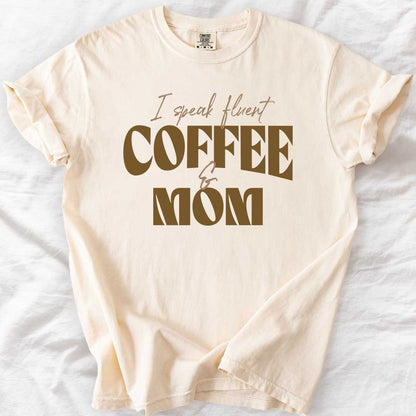 I Speak Fluent Coffee & Mom T-Shirt