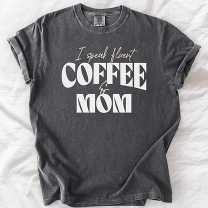 I Speak Fluent Coffee & Mom T-Shirt