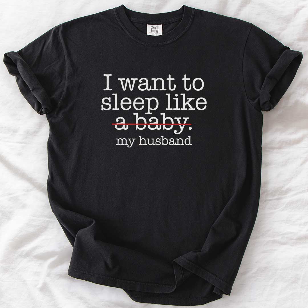 Sleep Like (Not a Baby) My Husband T-Shirt