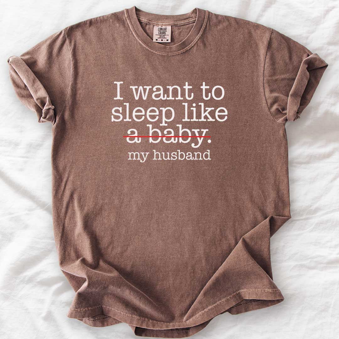 Sleep Like (Not a Baby) My Husband T-Shirt