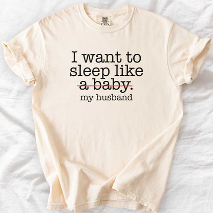 Sleep Like (Not a Baby) My Husband T-Shirt