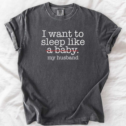 Sleep Like (Not a Baby) My Husband T-Shirt