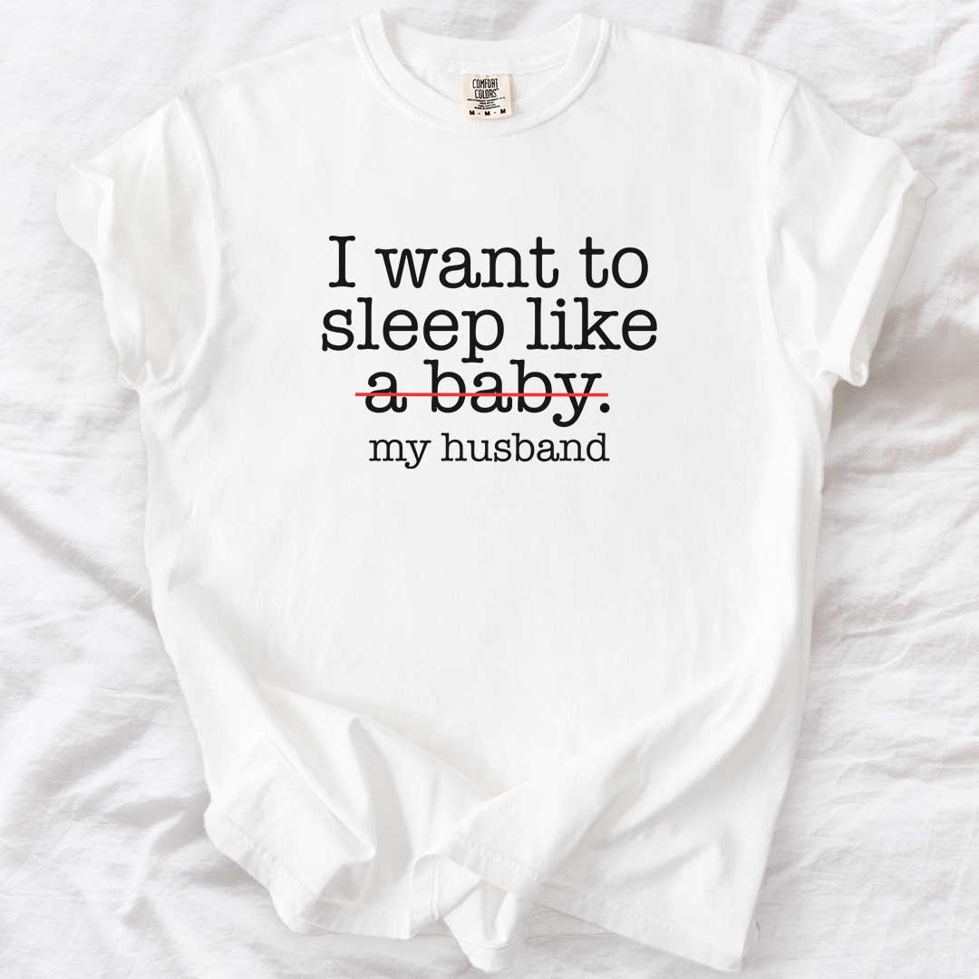 Sleep Like (Not a Baby) My Husband T-Shirt