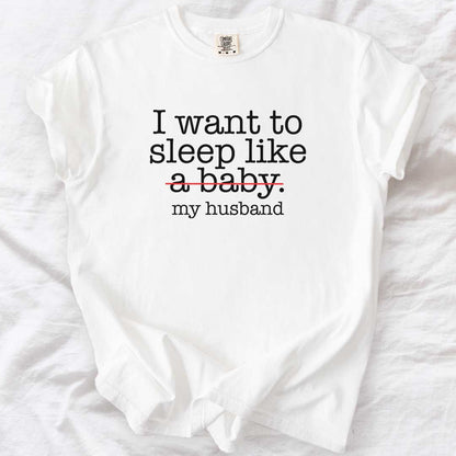 Sleep Like (Not a Baby) My Husband T-Shirt