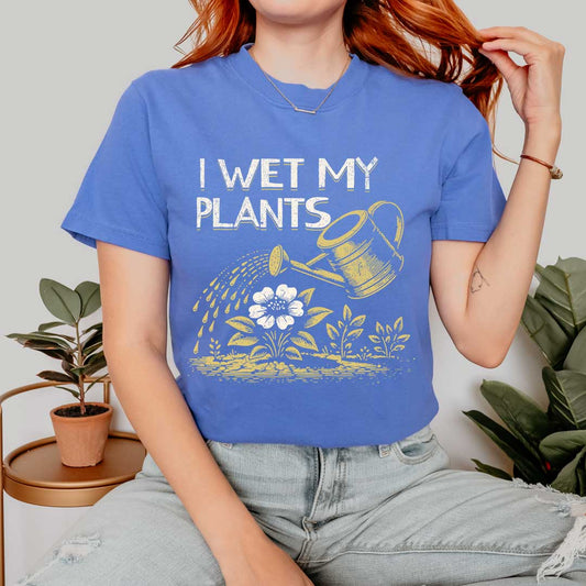 I Wet My Plants T-Shirt