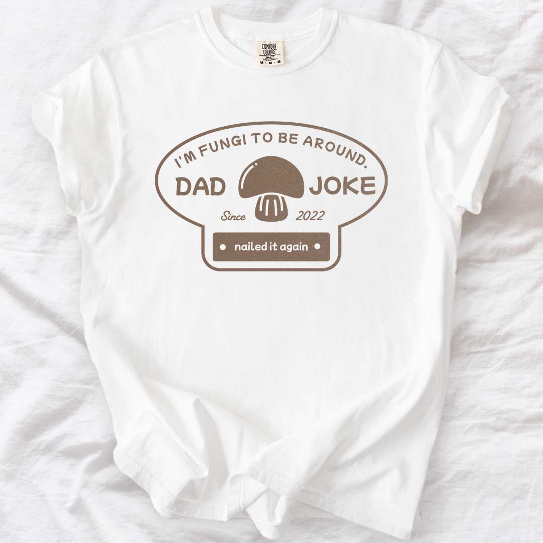 I’m Fungi to Be Around Custom Dad Joke T-Shirt