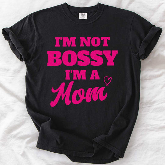 I’m Not Bossy, I’m A Mom T-Shirt