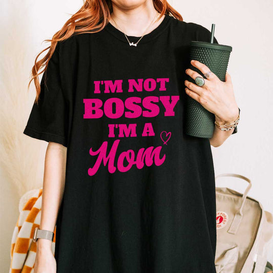 I’m Not Bossy, I’m A Mom T-Shirt