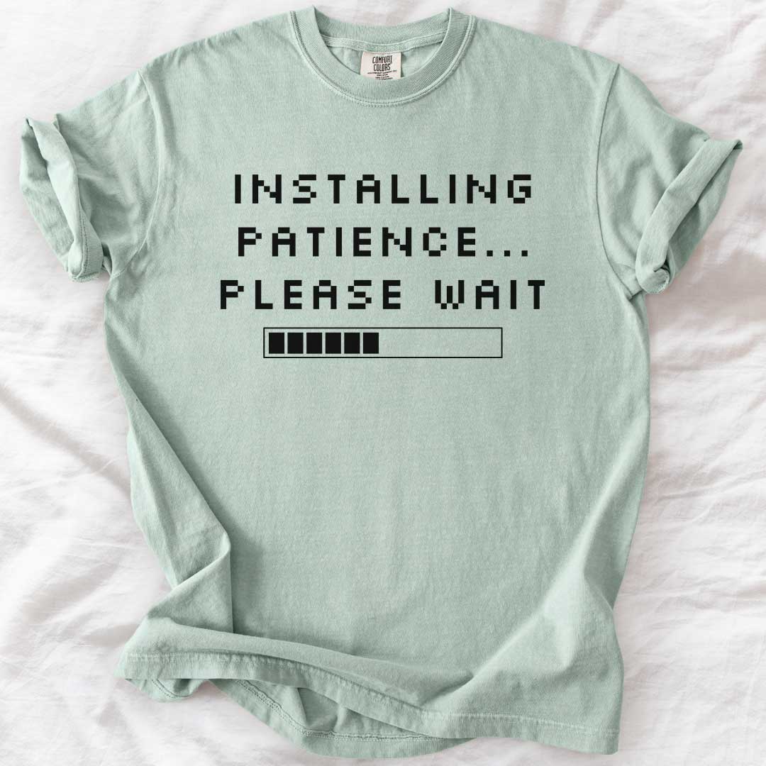 Installing Patience… Please Wait T-Shirt