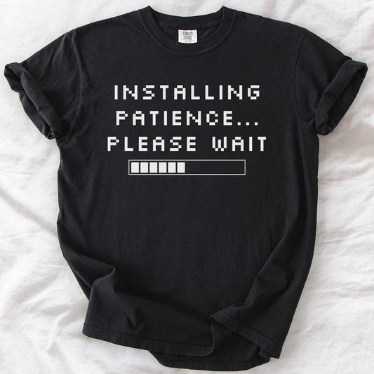 Installing Patience… Please Wait T-Shirt