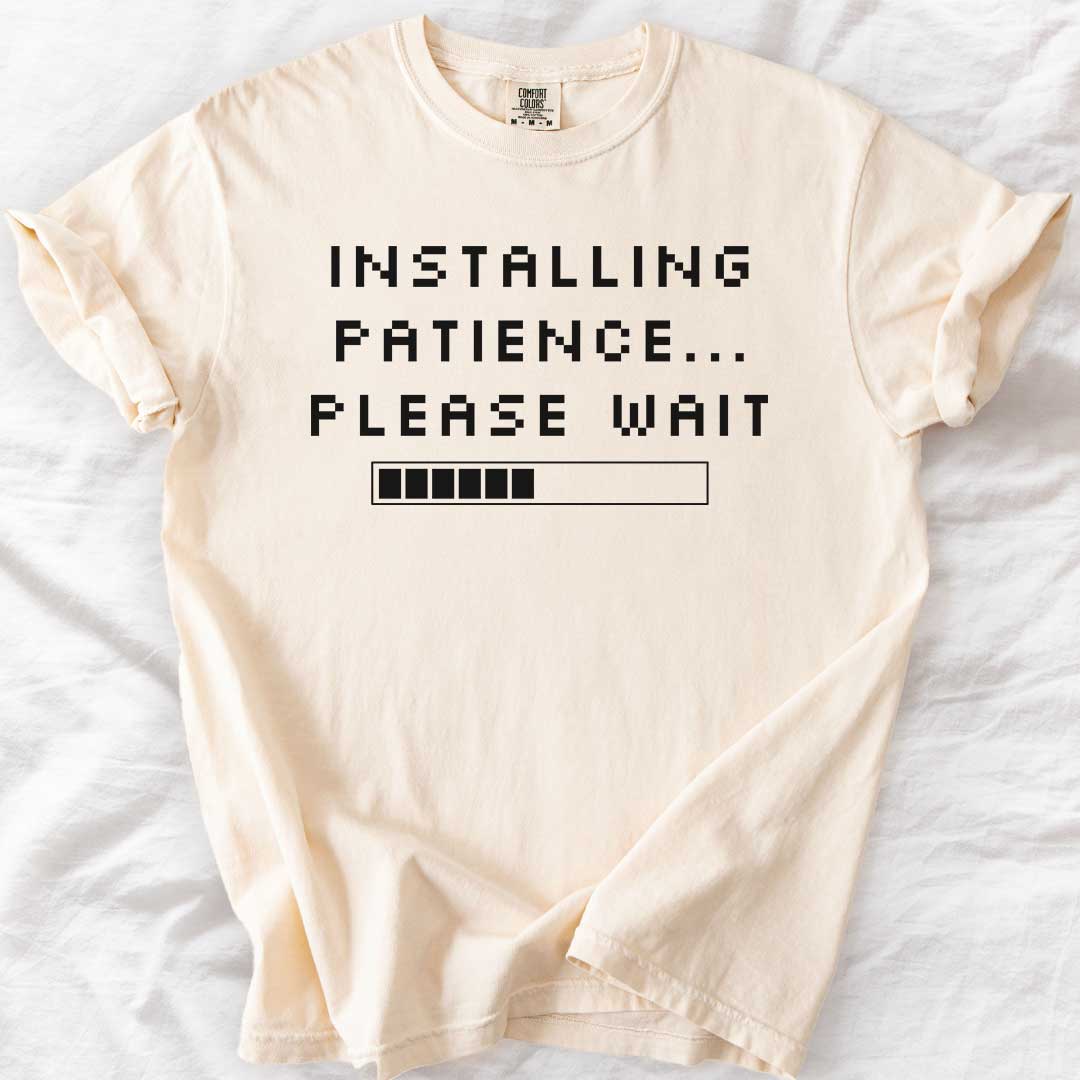 Installing Patience… Please Wait T-Shirt