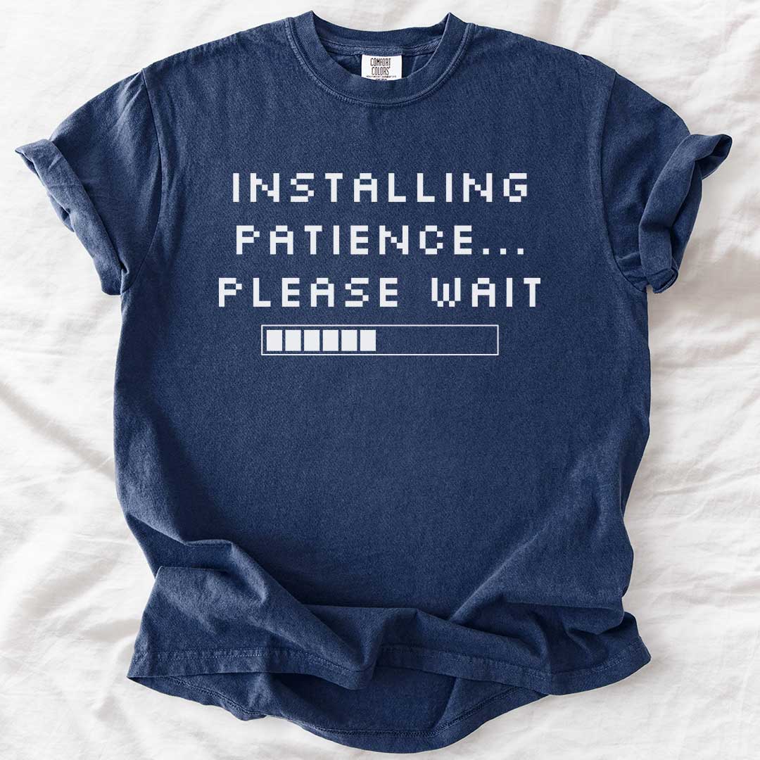 Installing Patience… Please Wait T-Shirt