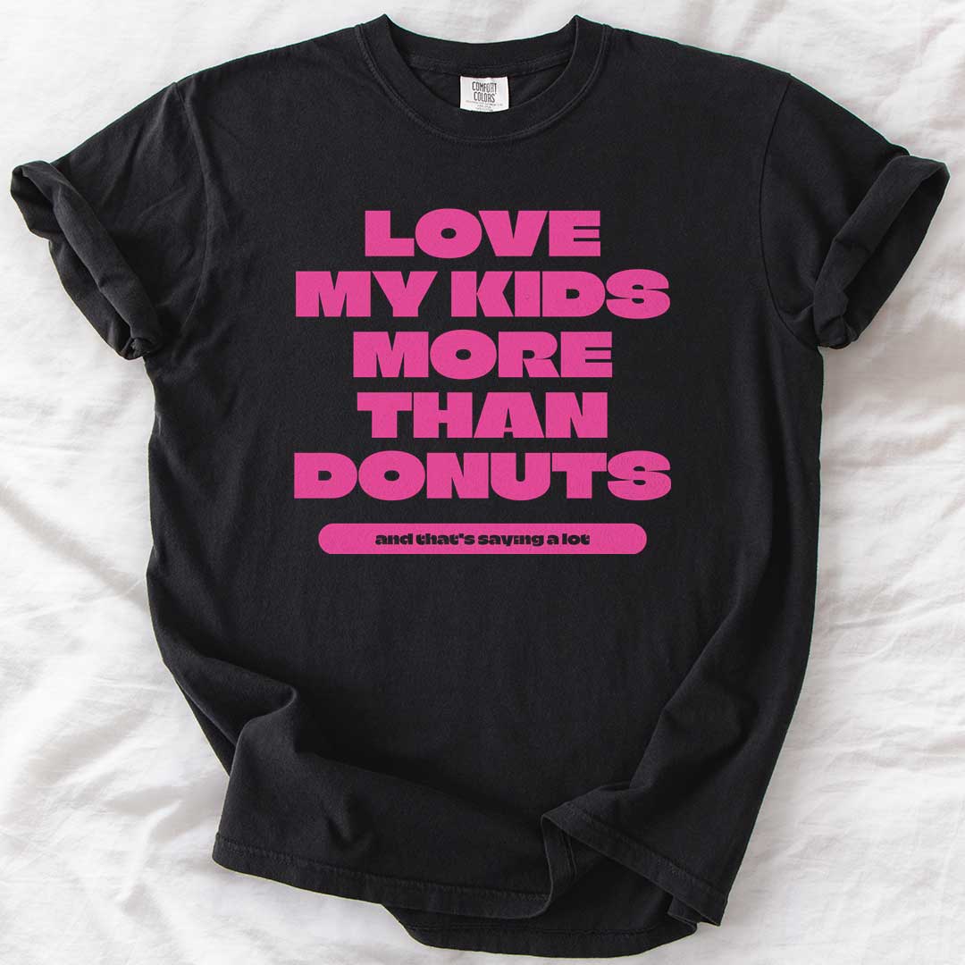 Love My Kids More Than Donuts T-Shirt