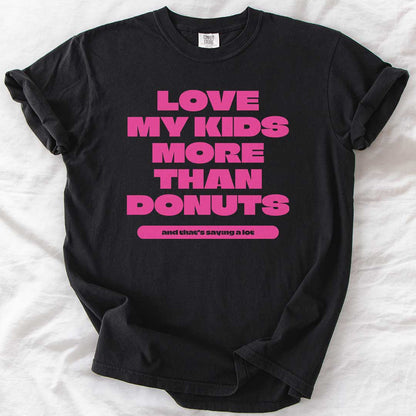 Love My Kids More Than Donuts T-Shirt